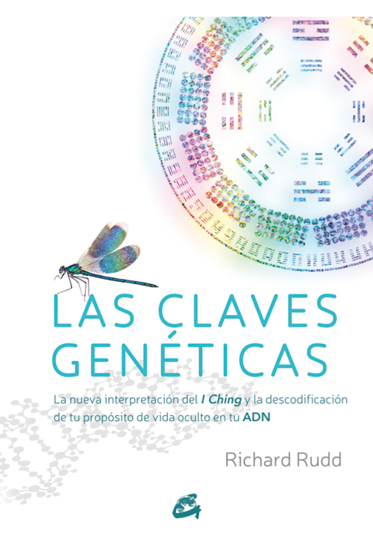 Las claves genéticas. La nueva interpretación del I Ching y la descodificación de tu propósito de vida oculto en tu ADN