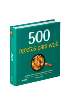 500 recetas para wok. Auténticas recetas asiáticas, rápidas, fáciles y frescas