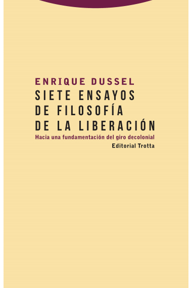 Siete ensayos de filosofía de la liberación: hacia una fundamentación del giro decolonial