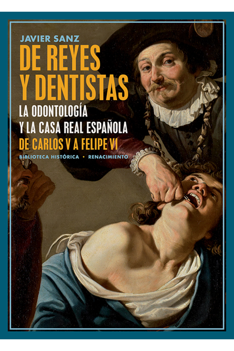 De reyes y dentistas. La Odontología y la Casa Real española. De Carlos V a Felipe VI