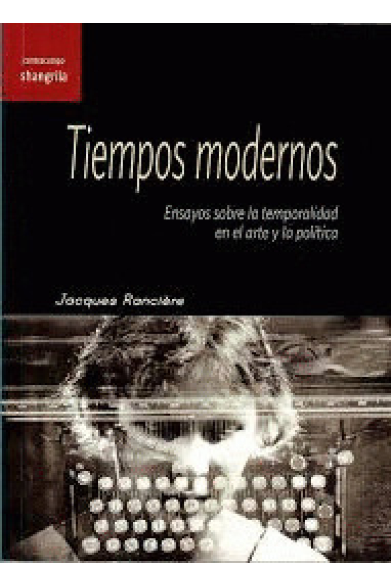 Tiempos modernos: ensayos sobre la temporalidad en el arte y la política