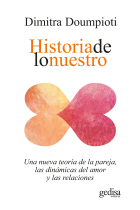 Historia de lo nuestro. Una nueva teoría de la pareja, las dinámicas del amor y las relaciones