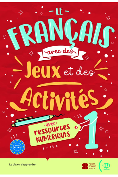 Le français avec... des juex et des activites. Volume 1: Niveau A1-A2