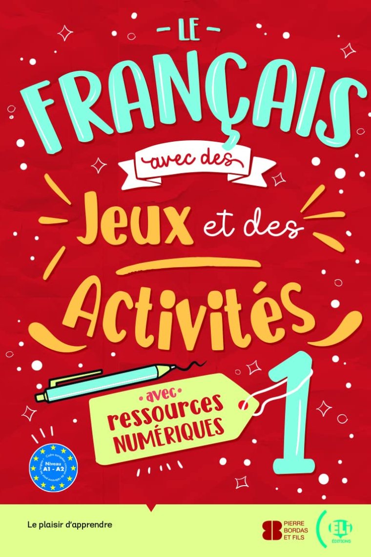 Le français avec... des juex et des activites. Volume 1: Niveau A1-A2