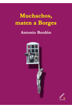 Muchachos, maten a Borges