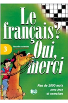 Le français? Oui, merci. 3. (Plus de 1000 mots avec jeux, exercices et bandes dessinés)