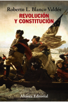 Revolución y constitución. La lucha por la independencia, los escritos de El Federalista y el ejemplo constitucional de los norteamericanos