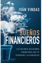 Sueños financieros. Las mejores decisiones financieras que te ayudarán a alcanzarlos