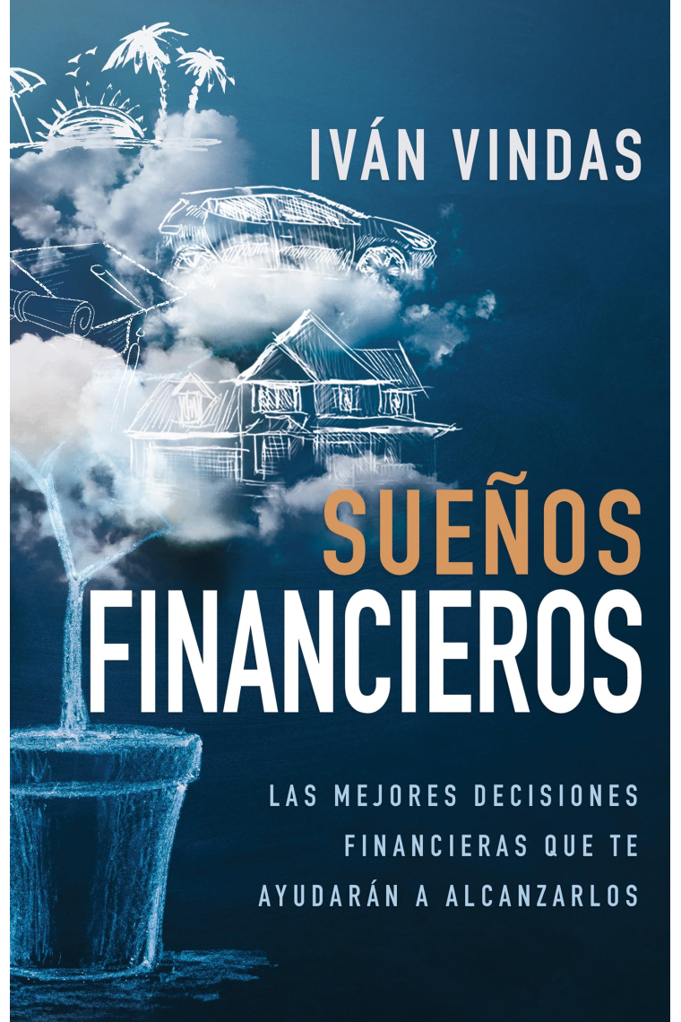 Sueños financieros. Las mejores decisiones financieras que te ayudarán a alcanzarlos