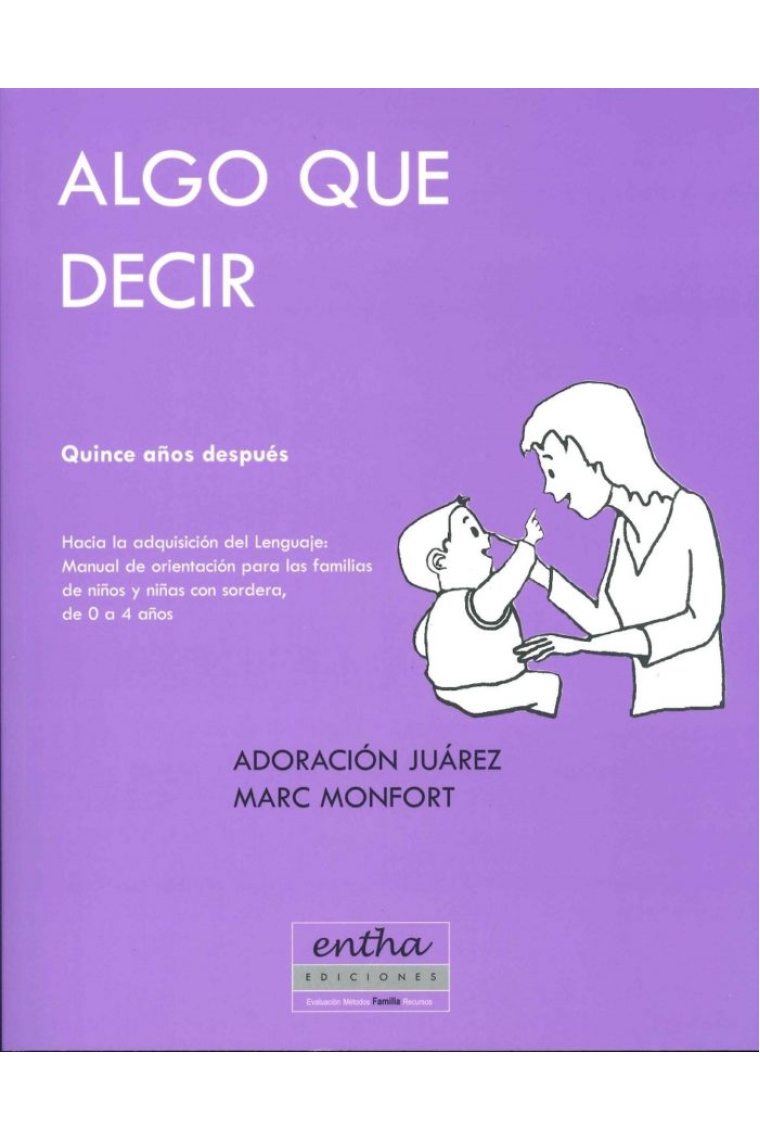 Algo que decir.Quince años después.Hacia la adquisición del lenguaje: manual de orientación para familias de niños y niñas con sordera, de 0 a 4 años