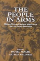 The people in arms: military myth and national mobilization since the French Revolution