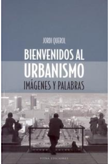 Bienvenidos al urbanismo. Imágenes y palabras