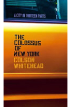 The colossu of New York: A city in thirteen Parts