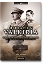 Operación Valkiria. 20 de julio de 1944. Objetivo: eliminar a Hitler. Todos los detalles del complot que pudo cambiar la historia del siglo XX