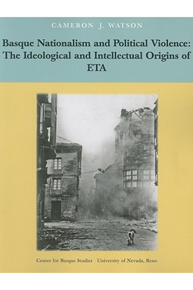 Basque Nationalism and Political Violence. The Ideological and Intellectual Origins of ETA