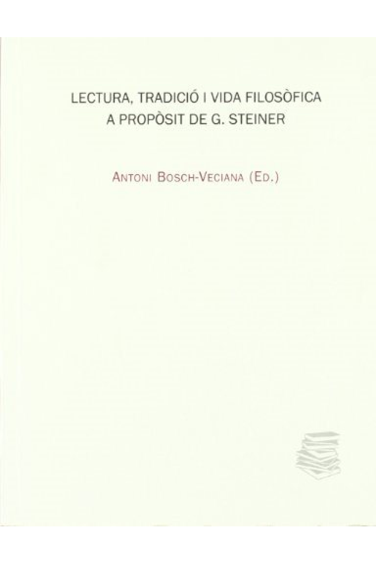 Lectura, tradiciò i vida filosòfica: a propòsit de G. Steiner (I Jornades Filosofia i Cultura, març 2008)