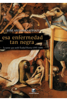 Esa enfermedad tan negra. La peste que asoló Euskal Herrria (1597-1600)