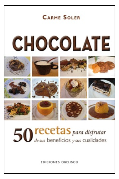 Chocolate 50 recetas para disfrutar de sus beneficios y sus cualidades