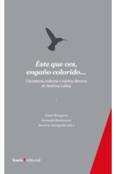 Éste que ves, engaño colorido... Literaturas, culturas y sujetos alternos en América Latina