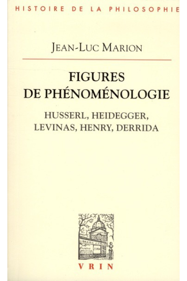 Figures de phénoménologie: Husserl, Heidegger, Levinas, Henry, Derrida