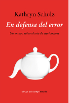 En defensa del error: un ensayo sobre el arte de equivocarse