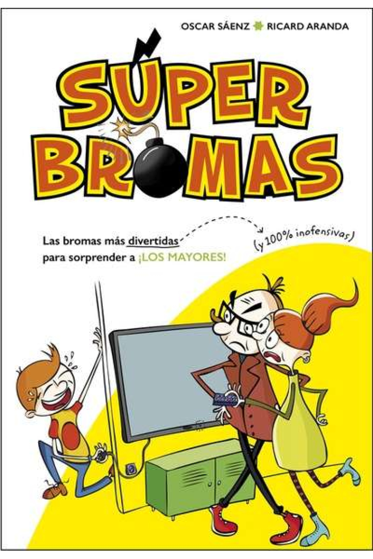 Súperbromas 1. Las bromas más divertidas (y 100% inofensivas) para sorprender a ¡los mayores!