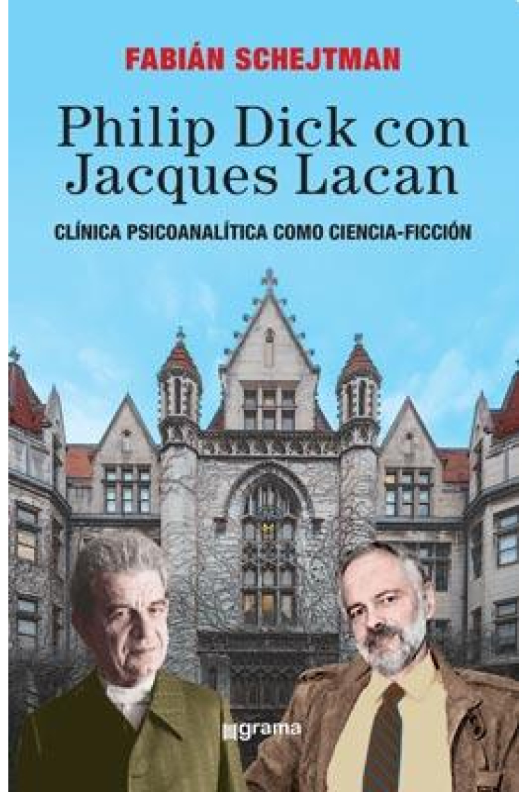 Philip Dick con Jacques Lacan Clínica psicoanalítica como ciencia ficción