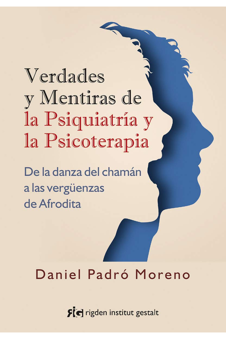 Verdades y mentiras de la psiquiatría y la psicoterapia. De la danza del chamán a las vergüenzas de Afrodita