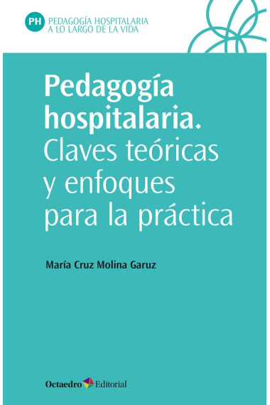 Pedagogía hospitalaria. Claves teóricas y enfoques para la práctica