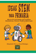 Ideas Stem para Primaria. Más de 60 actividades que combinan Matemáticas, Ciencia, Diseño y Tecnología