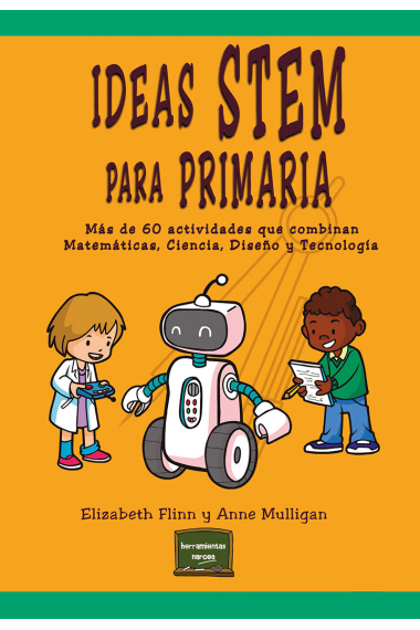 Ideas Stem para Primaria. Más de 60 actividades que combinan Matemáticas, Ciencia, Diseño y Tecnología