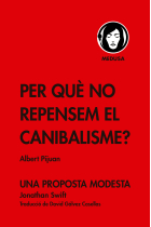 Per què no repensem el canibalisme? (Inclou Una proposta moderna de Jonathan Swift)