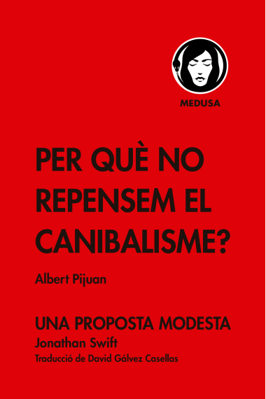 Per què no repensem el canibalisme? (Inclou Una proposta moderna de Jonathan Swift)