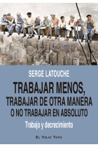 Trabajar menos, trabajar de otra manera o no trabajar (en absoluto). Trabajo y decrecimiento