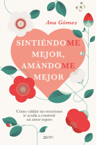 Sintiéndome mejor, amándome mejor. Cómo validar tus emociones te ayuda a construir un amor seguro