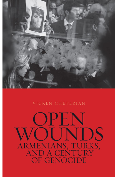 Open Wounds: Armenians, Turks, and a Century of Genocide