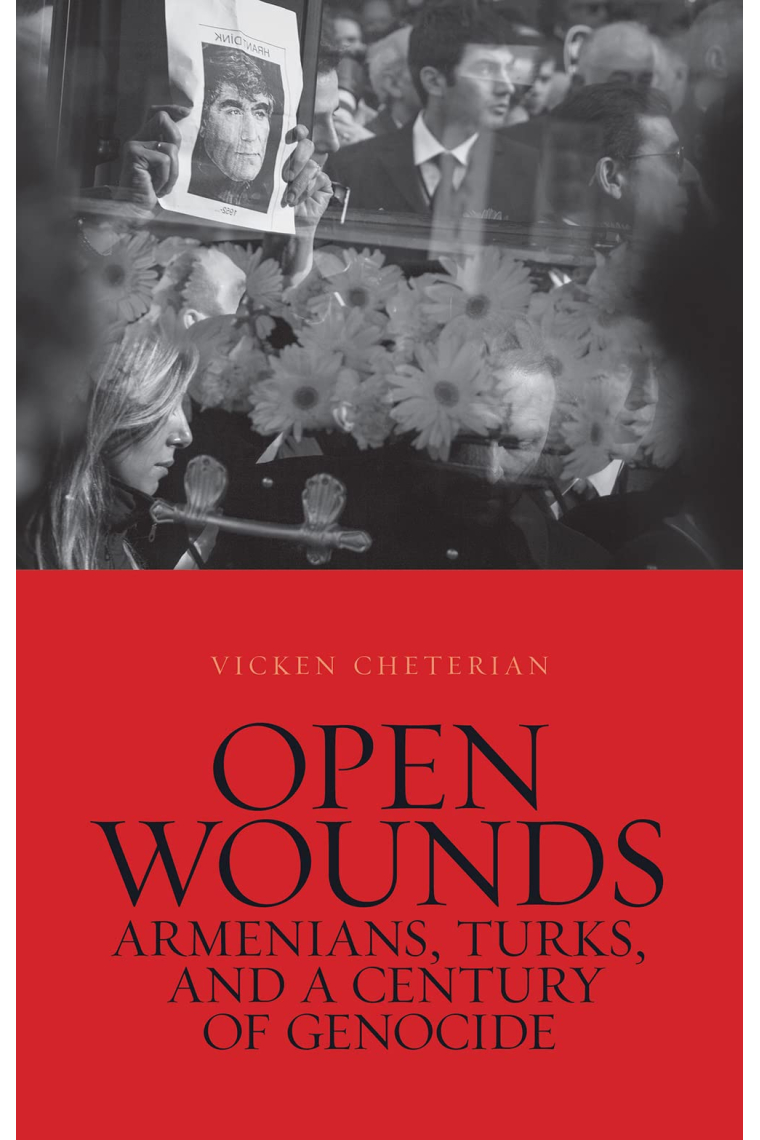 Open Wounds: Armenians, Turks, and a Century of Genocide