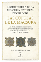 Arquitectura de la Mezquita-Catedral de Córdoba. Las cúpulas de la Macsura. Los últimos descubrimientos arqueológicos y constructivos que arrojan luz sobre las cúpulas de al-Hakam