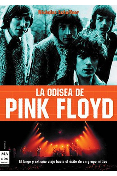 La odisea de pink floyd. El largo y extraño viaje hacia el éxito de un grupo mítico