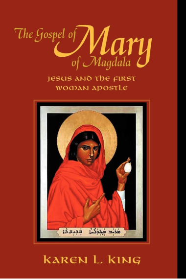 The Gospel of Mary of Magdala: Jesus and the First Woman Apostle