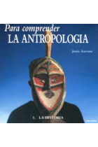 Para comprender la antropología. 1. La historia