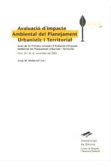 Actes de les primeres Jornades d'Avaluacío d'Impacte Ambiental del Planejament Urbanístic i Territorial : Olot, 24 i 25 de novembre del 2000