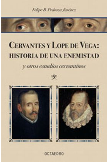 Cervantes y Lope de Vega: historia de una enemistad y otros estudios cervantinos