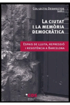 La ciutat i la memòria democràtica. Espais de lluita,repressió i ressistencia a Barcelona