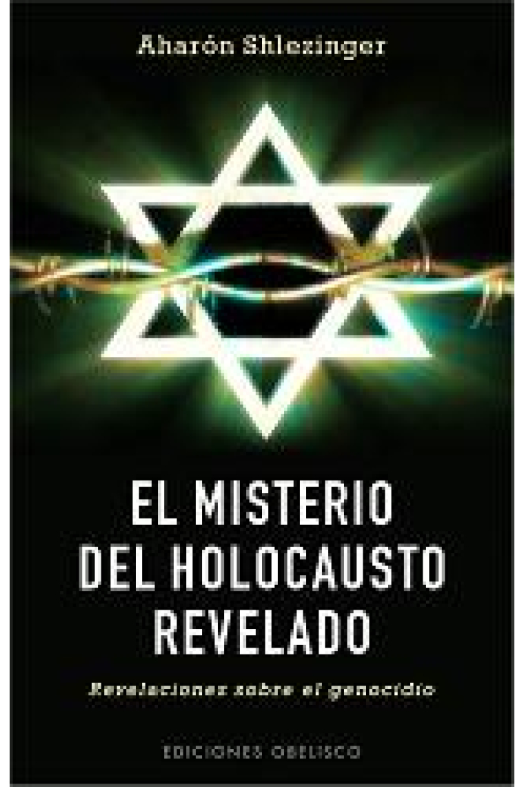 El misterio del Holocausto revelado. Revelaciones sobre el genocidio