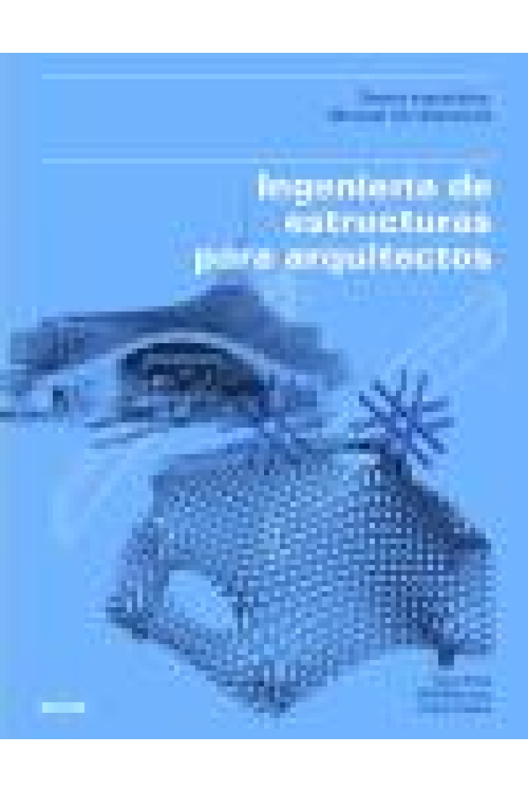 Ingeniería de estructuras para arquitectos.Teoría y práctica. Manual de referencia