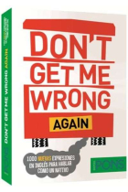 Don't get me wrong. 1000 expresiones en inglés para hablar como un nativo