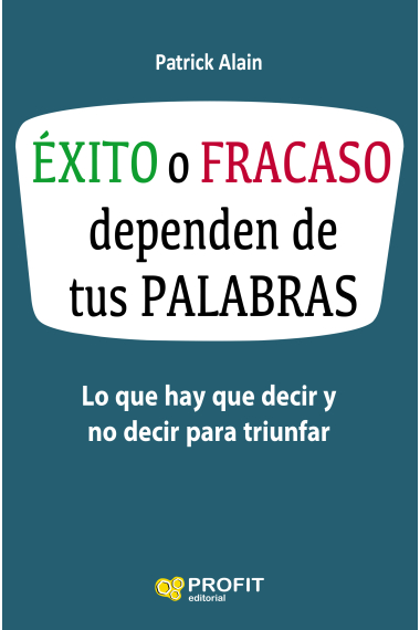 Éxito o fracaso dependen de tus palabras. Lo que hay que decir y no decir para triunfar