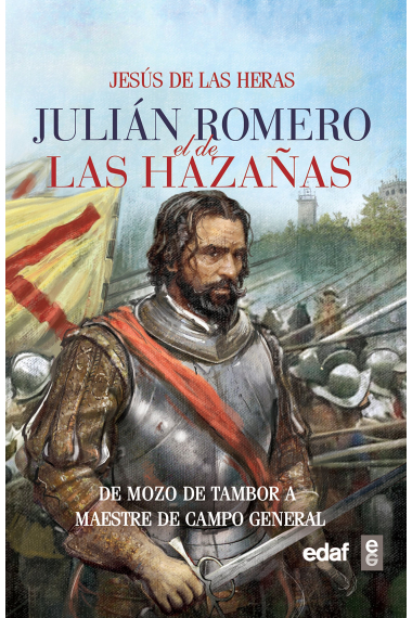 Julián Romero el de las hazañas. De mozo de tambor a maestre de campo general