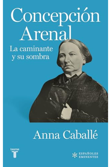 Concepción Arenal. La caminante y su sombra